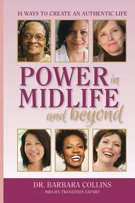 Moc v strednom veku a po ňom: 14 spôsobov, ako si vytvoriť autentický život - Power in Midlife and Beyond: 14 Ways to Create an Authentic Life