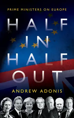 Polovica dovnútra, polovica von: Premiéri o Európe - Half In, Half Out: Prime Ministers on Europe