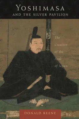Jošimasa a strieborný pavilón: Tvorba duše Japonska - Yoshimasa and the Silver Pavilion: The Creation of the Soul of Japan