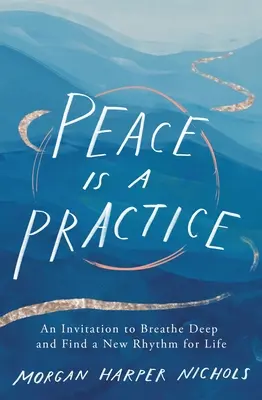Pokoj je prax: Pozvánka na hlboké dýchanie a nájdenie nového životného rytmu - Peace Is a Practice: An Invitation to Breathe Deep and Find a New Rhythm for Life