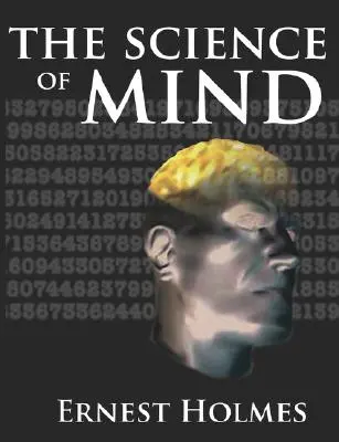 Veda o mysli: Kompletný kurz lekcií z vedy o mysli a duchu - The Science of Mind: A Complete Course of Lessons in the Science of Mind and Spirit