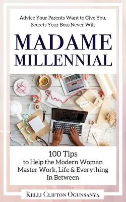 Madame Millennial: Mládežníčka: 100 tipov, ktoré pomôžu modernej žene zvládnuť prácu, život a všetko medzi tým - Madame Millennial: 100 Tips to Help the Modern Woman Master Work, Life & Everything In Between