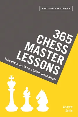 365 lekcií šachového majstra: Šachové lekcie 365 365 šachových lekcií: Zoberte si jednu denne a staňte sa lepším šachistom - 365 Chess Master Lessons: Take One a Day to Be a Better Chess Player