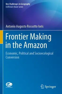 Vytváranie hraníc v Amazónii: Hospodárske, politické a sociálno-ekologické premeny - Frontier Making in the Amazon: Economic, Political and Socioecological Conversion