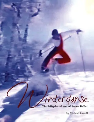 Winterdanse: Vydanie: The Misplaced Art of Snow Ballet - Winterdanse: The Misplaced Art of Snow Ballet