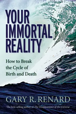 Vaša nesmrteľná realita: Ako prelomiť cyklus zrodenia a smrti - Your Immortal Reality: How to Break the Cycle of Birth and Death
