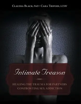 Intímna zrada: Liečenie traumy pre partnerov čeliacich sexuálnej závislosti - Intimate Treason: Healing the Trauma for Partners Confronting Sex Addiction