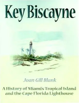 Key Biscayne: História tropického ostrova v Miami a maják na myse Florida - Key Biscayne: A History of Miami's Tropical Island and the Cape Florida Lighthouse