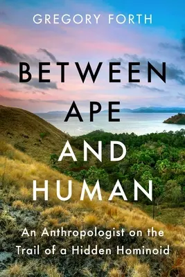 Medzi opicou a človekom: Antropológ na stope skrytého hominoida - Between Ape and Human: An Anthropologist on the Trail of a Hidden Hominoid