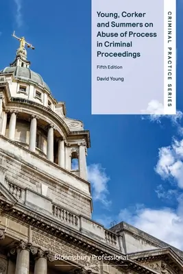 Young, Corker a Summers o zneužití procesu v trestnom konaní - Young, Corker and Summers on Abuse of Process in Criminal Proceedings