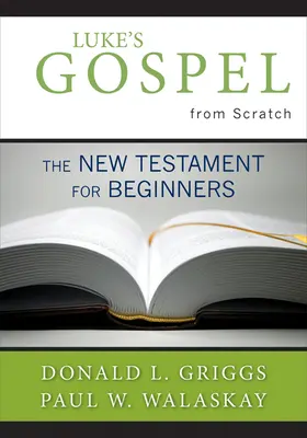 Lukášovo evanjelium od nuly: Nový zákon pre začiatočníkov - Luke's Gospel from Scratch: The New Testament for Beginners