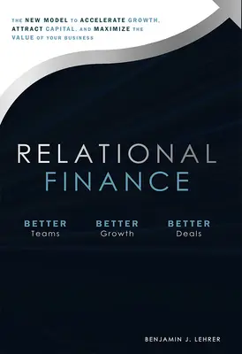 Relational Finance: Nový model na urýchlenie rastu, prilákanie kapitálu a maximalizáciu hodnoty vášho podniku - Relational Finance: The New Model to Accelerate Growth, Attract Capital, and Maximize the Value of Your Business