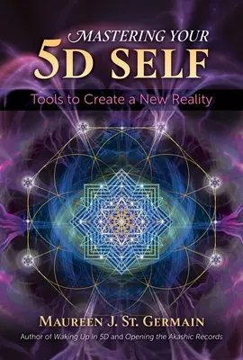 Ovládnutie svojho 5d Ja: Nástroje na vytvorenie novej reality - Mastering Your 5d Self: Tools to Create a New Reality