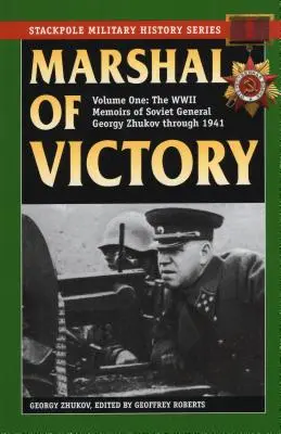 Maršal víťazstva: Spomienky sovietskeho generála Georgija Žukova na druhú svetovú vojnu v roku 1941 - Marshal of Victory: The WWII Memoirs of Soviet General Georgy Zhukov Through 1941