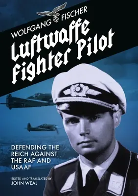 Luftwaffe Fighter Pilot: Obrana Ríše proti RAF a Usaaf - Luftwaffe Fighter Pilot: Defending the Reich Against the RAF and Usaaf