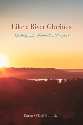 Ako slávna rieka: Životopis Jána Pavla Newporta - Like a River Glorious: The Biography of John Paul Newport