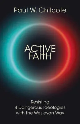Aktívna viera: Odolávať 4 nebezpečným ideológiám Wesleyho cestou - Active Faith: Resisting 4 Dangerous Ideologies with the Wesleyan Way