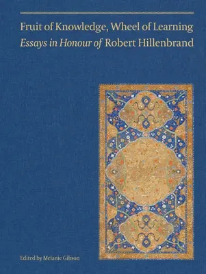 Ovocie poznania, koleso učenia (II. diel): Essays in Honour of Professor Robert Hillenbrandvolume 2 - Fruit of Knowledge, Wheel of Learning (Vol II): Essays in Honour of Professor Robert Hillenbrandvolume 2