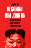 Stať sa Kim Čong-unom - porozumieť mladému severokórejskému diktátorovi - Becoming Kim Jong Un - Understanding North Korea's Young Dictator