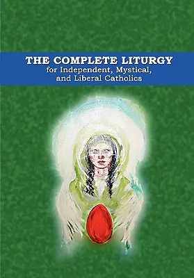 Kompletná liturgia pre nezávislých, mystických a liberálnych katolíkov - The Complete Liturgy for Independent, Mystical and Liberal Catholics