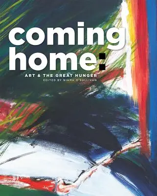 Návrat domov: Umenie a veľký hlad - Coming Home: Art and the Great Hunger