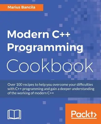 Moderná kuchárka programovania v C++: Recepty na preskúmanie dátovej štruktúry, viacvláknového spracovania a sietí v jazyku C++17 - Modern C++ Programming Cookbook: Recipes to explore data structure, multithreading, and networking in C++17