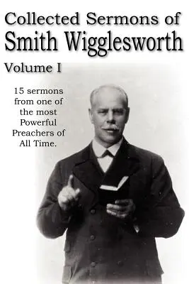 Zbierka kázní Smitha Wiggleswortha, zväzok I - Collected Sermons of Smith Wigglesworth, Volume I