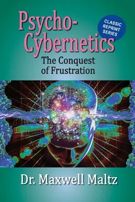Psychokybernetika Prekonanie frustrácie - Psycho-Cybernetics Conquest of Frustration