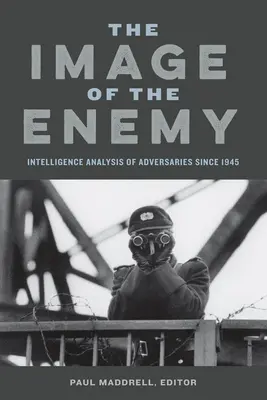 Obraz nepriateľa: Spravodajská analýza protivníkov od roku 1945 - Image of the Enemy: Intelligence Analysis of Adversaries Since 1945