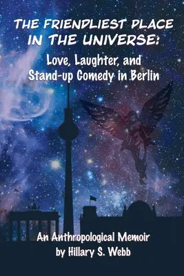 Najpriateľskejšie miesto vo vesmíre: Láska, smiech a stand-up komédia v Berlíne - The Friendliest Place in the Universe: Love, Laughter, and Stand-Up Comedy in Berlin