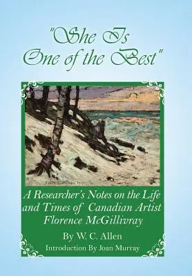Ona je jedna z najlepších: Poznámky výskumníka o živote a dobe kanadskej umelkyne Florence McGillivrayovej - She Is One of the Best: A Researcher's Notes on the Life and Times of Canadian Artist Florence McGillivray