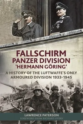 Fallschirm-Panzer-Division „Hermann Gring“: A History of the Luftwaffe's Only Armoured Division, 1933-1945 - Fallschirm-Panzer-Division 'Hermann Gring': A History of the Luftwaffe's Only Armoured Division, 1933-1945