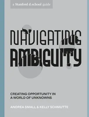 Navigácia v nejednoznačnosti: Vytváranie príležitostí vo svete neznámych - Navigating Ambiguity: Creating Opportunity in a World of Unknowns