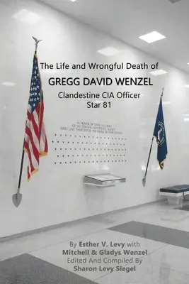Život a neprávom zavinená smrť Gregga Davida Wenzela, tajného dôstojníka CIA Hviezda 81 - The Life and Wrongful Death of Gregg David Wenzel, Clandestine CIA Officer Star 81