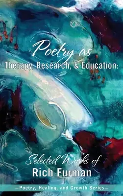 Poézia ako terapia, výskum a vzdelávanie: Vybrané diela Richa Furmana - Poetry as Therapy, Research, and Education: Selected Works of Rich Furman