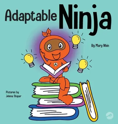 Prispôsobivý nindža: Detská kniha o kognitívnej flexibilite a zručnostiach pri zmene nastavení - Adaptable Ninja: A Children's Book About Cognitive Flexibility and Set Shifting Skills