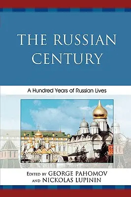 Ruské storočie: Sto rokov ruských životov - The Russian Century: A Hundred Years of Russian Lives