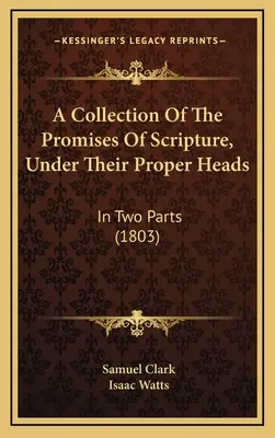 Zbierka prísľubov Písma pod príslušnými názvami: V dvoch častiach (1803) - A Collection Of The Promises Of Scripture, Under Their Proper Heads: In Two Parts (1803)