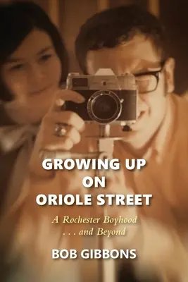 Vyrastanie na Oriole Street: Rochesterské chlapčenské obdobie. ...a ďalej: A - Growing Up On Oriole Street: A Rochester Boyhood. . .And Beyond: A