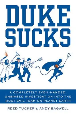 Duke Sucks: Vydajte sa na cestu k najhoršiemu tímu na planéte Zem: Úplne nestranné a nezaujaté vyšetrovanie - Duke Sucks: A Completely Even-Handed, Unbiased Investigation Into the Most Evil Team on Planet Earth