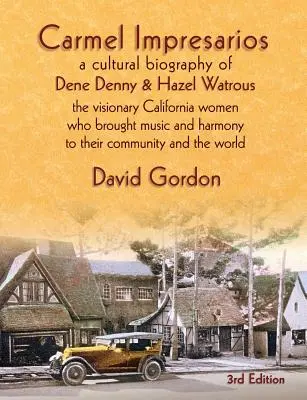 Carmel Impresarios: Kultúrna biografia Dene Dennyho a Hazel Watrousovej - Carmel Impresarios: A cultural biography of Dene Denny and Hazel Watrous
