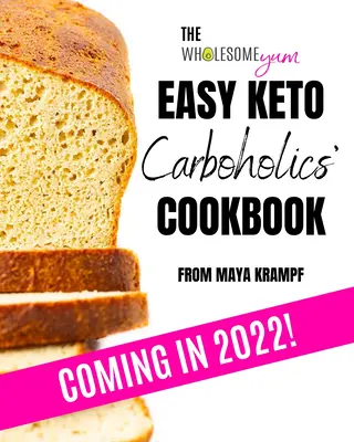Wholesome Yum Easy Keto Carboholics' Cookbook: 100 receptov s nízkym obsahom uhľohydrátov. 10 alebo menej ingrediencií. - The Wholesome Yum Easy Keto Carboholics' Cookbook: 100 Low Carb Comfort Food Recipes. 10 Ingredients or Less.