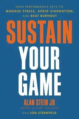 Udržujte svoju hru: Kľúč k vysokej výkonnosti, ako zvládať stres, vyhnúť sa stagnácii a poraziť vyhorenie - Sustain Your Game: High Performance Keys to Manage Stress, Avoid Stagnation, and Beat Burnout