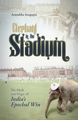 Slon na štadióne: Mýtus a kúzlo epochálneho víťazstva Indie - Elephant in the Stadium: The Myth and Magic of India's Epochal Win