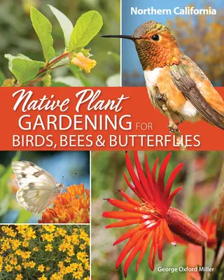 Pestovanie pôvodných rastlín pre vtáky, včely a motýle: Severná Kalifornia - Native Plant Gardening for Birds, Bees & Butterflies: Northern California