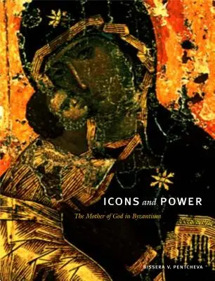 Ikony a moc: Bohorodička v Byzancii - Icons and Power: The Mother of God in Byzantium