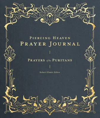 Modlitebný denník Piercing Heaven: Modlitby puritánov - Piercing Heaven Prayer Journal: Prayers of the Puritans