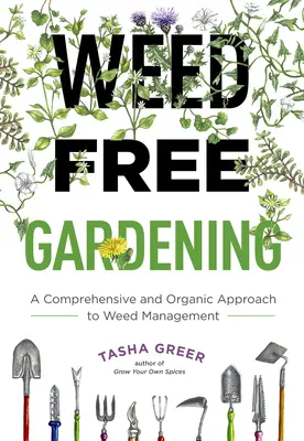 Záhradkárčenie bez buriny: Komplexný a ekologický prístup k regulácii burín - Weed-Free Gardening: A Comprehensive and Organic Approach to Weed Management