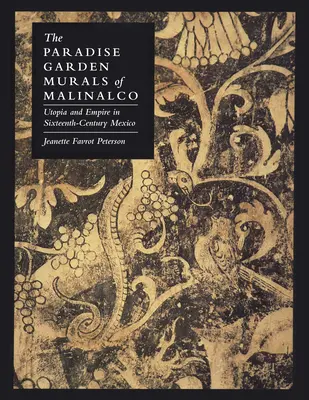 Nástenné maľby rajskej záhrady v Malinalcu: Utópia a impérium v Mexiku šestnásteho storočia - The Paradise Garden Murals of Malinalco: Utopia and Empire in Sixteenth-Century Mexico