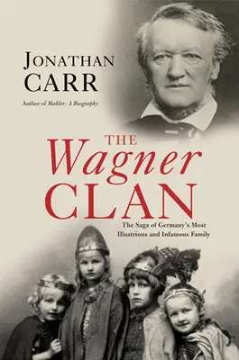 Klan Wagnerovcov: Sága o najslávnejšej a najneznámejšej nemeckej rodine - The Wagner Clan: The Saga of Germany's Most Illustrious and Infamous Family